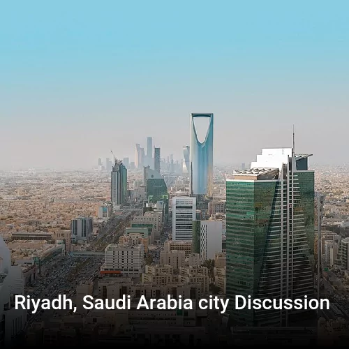 Riyadh, Saudi Arabia city Discussion