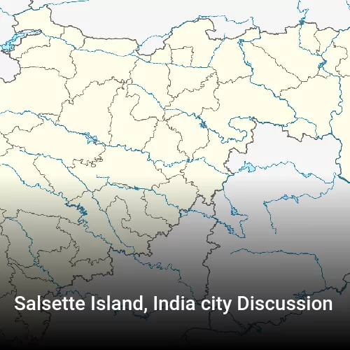 Salsette Island, India city Discussion
