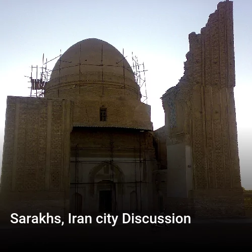 Sarakhs, Iran city Discussion