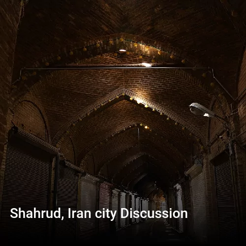 Shahrud, Iran city Discussion