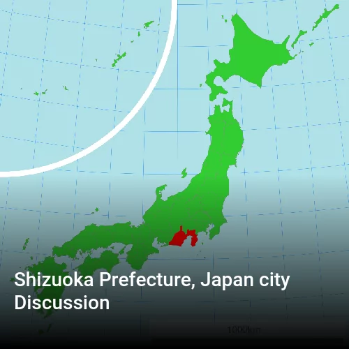Shizuoka Prefecture, Japan city Discussion