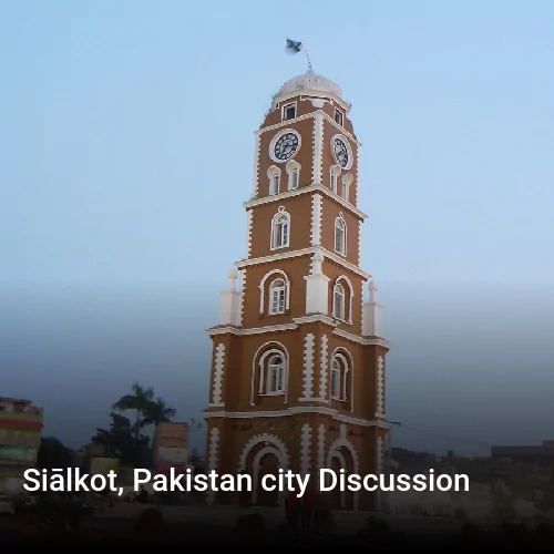 Siālkot, Pakistan city Discussion