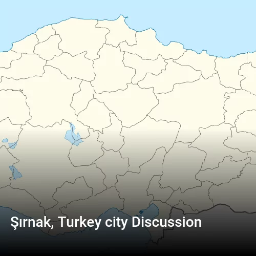 Şırnak, Turkey city Discussion