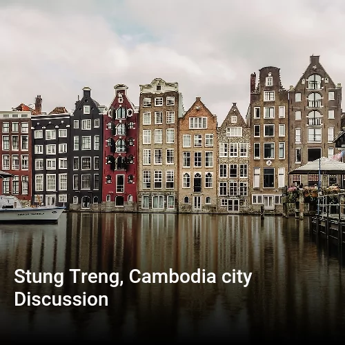 Stung Treng, Cambodia city Discussion