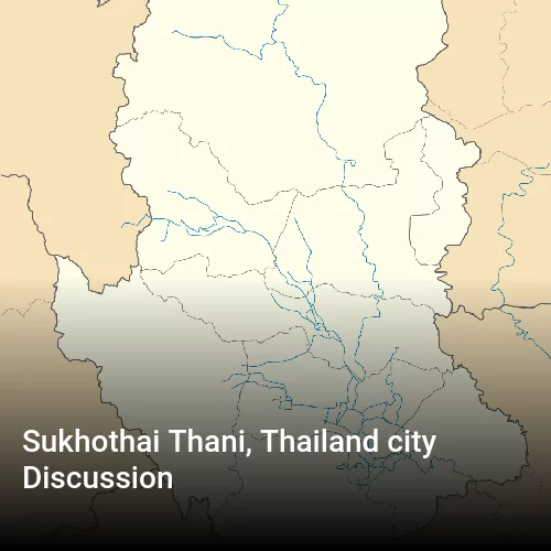 Sukhothai Thani, Thailand city Discussion