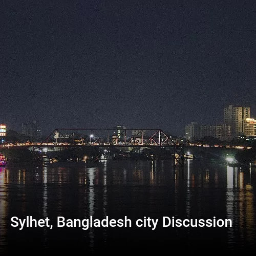 Sylhet, Bangladesh city Discussion