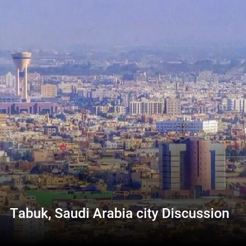 Tabuk, Saudi Arabia city Discussion