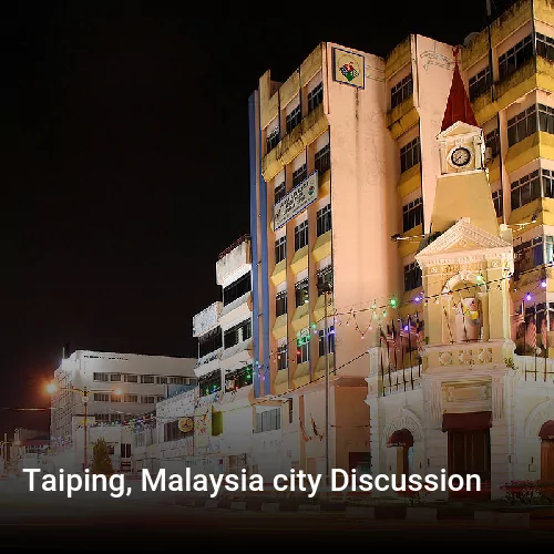 Taiping, Malaysia city Discussion