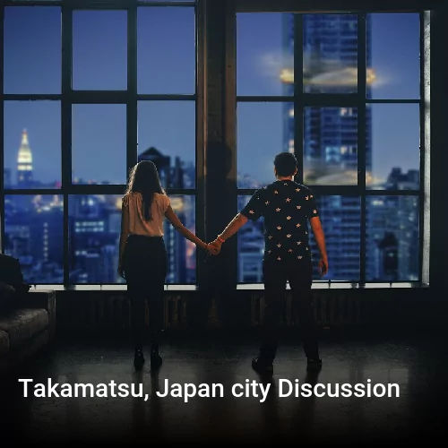 Takamatsu, Japan city Discussion