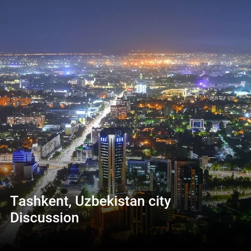 Tashkent, Uzbekistan city Discussion