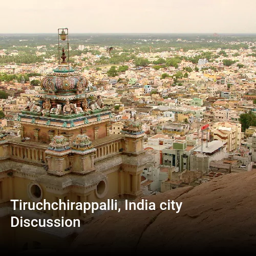 Tiruchchirappalli, India city Discussion
