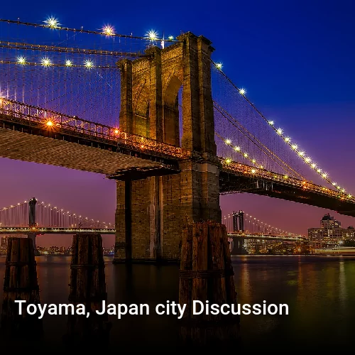 Toyama, Japan city Discussion