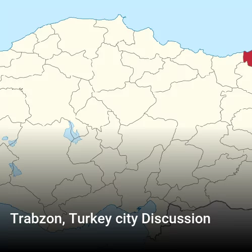 Trabzon, Turkey city Discussion