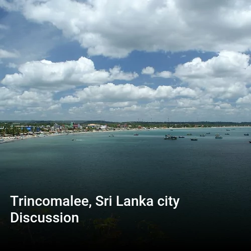 Trincomalee, Sri Lanka city Discussion