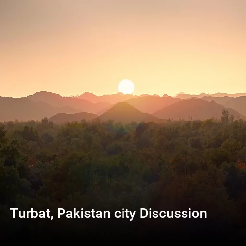 Turbat, Pakistan city Discussion