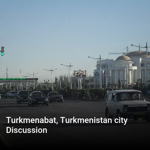 Turkmenabat, Turkmenistan city Discussion