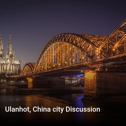 Ulanhot, China city Discussion