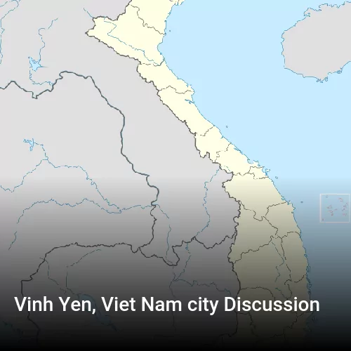 Vinh Yen, Viet Nam city Discussion