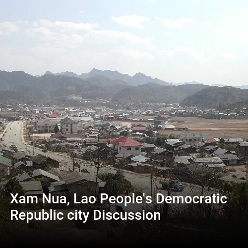 Xam Nua, Lao People's Democratic Republic city Discussion