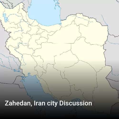 Zahedan, Iran city Discussion