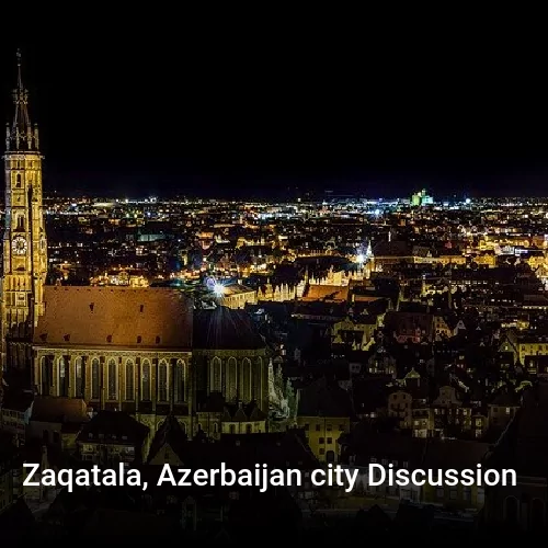 Zaqatala, Azerbaijan city Discussion