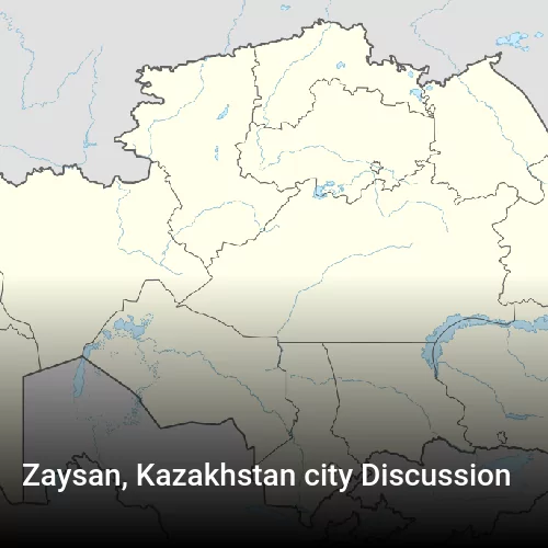 Zaysan, Kazakhstan city Discussion
