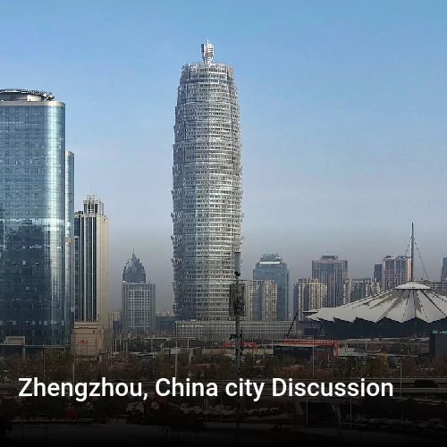 Zhengzhou, China city Discussion