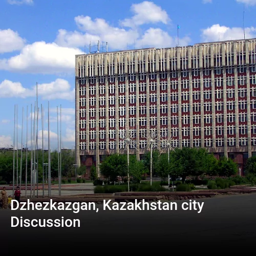 Dzhezkazgan, Kazakhstan city Discussion
