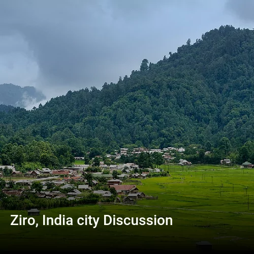 Ziro, India city Discussion