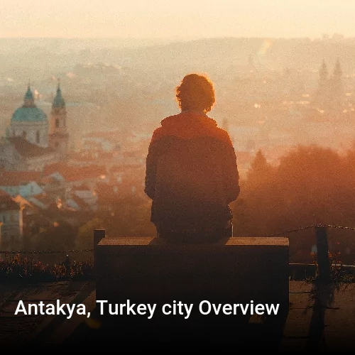 Antakya, Turkey city Overview