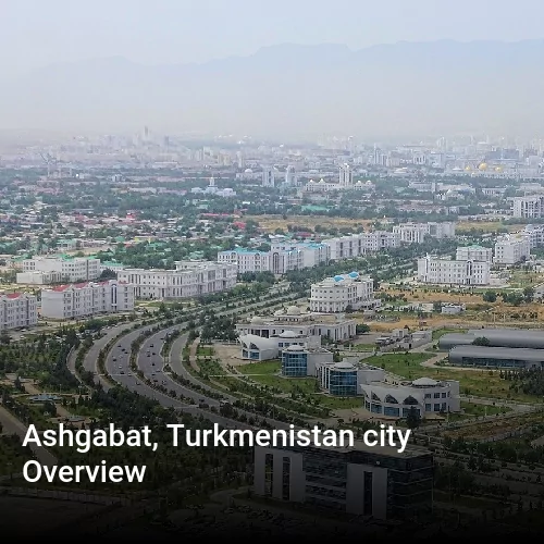Ashgabat, Turkmenistan city Overview
