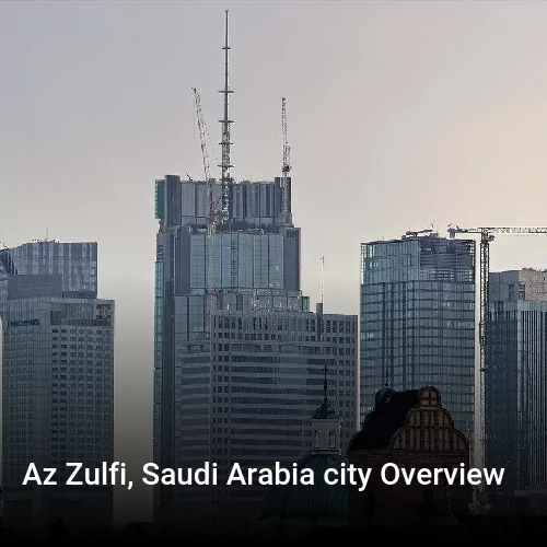 Az Zulfi, Saudi Arabia city Overview
