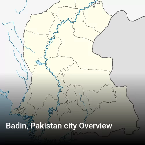 Badin, Pakistan city Overview