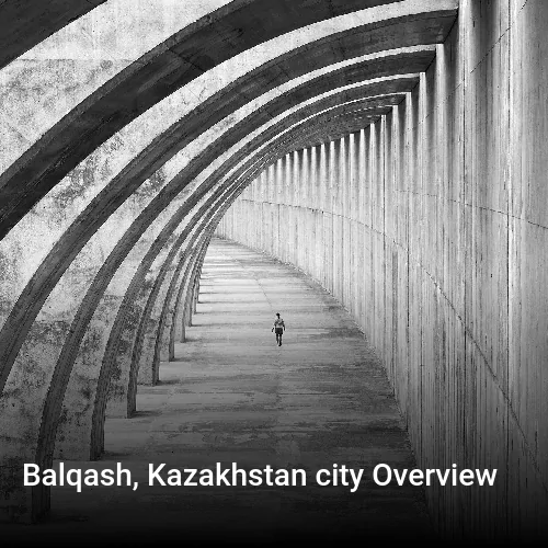 Balqash, Kazakhstan city Overview