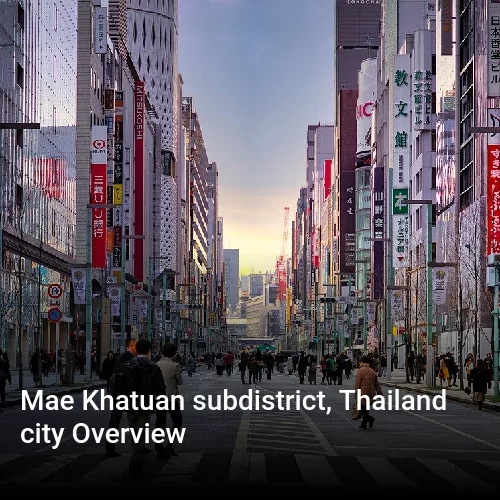 Mae Khatuan subdistrict, Thailand city Overview