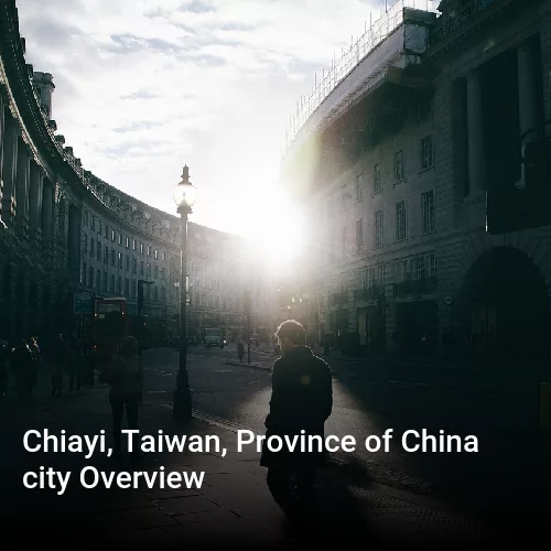 Chiayi, Taiwan, Province of China city Overview