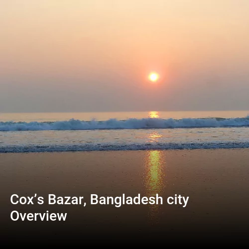 Cox’s Bazar, Bangladesh city Overview