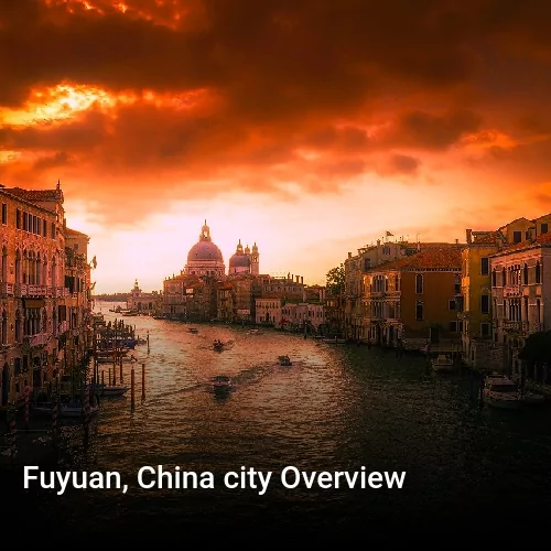 Fuyuan, China city Overview