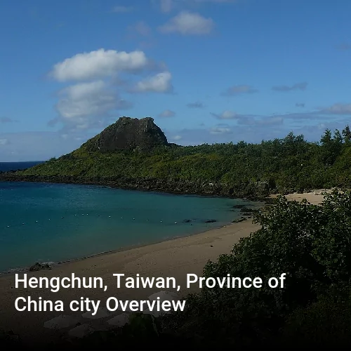 Hengchun, Taiwan, Province of China city Overview