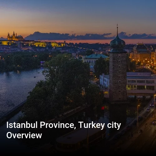 Istanbul Province, Turkey city Overview