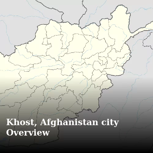Khost, Afghanistan city Overview