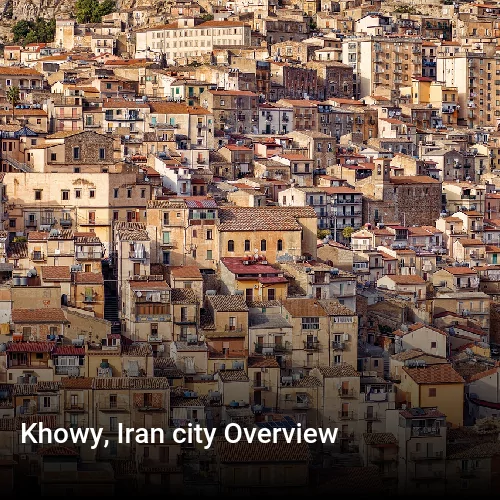 Khowy, Iran city Overview