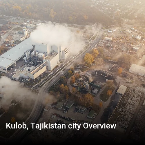Kulob, Tajikistan city Overview