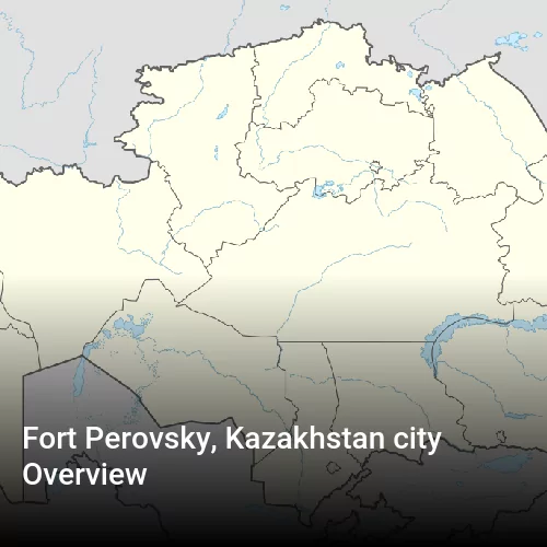 Fort Perovsky, Kazakhstan city Overview
