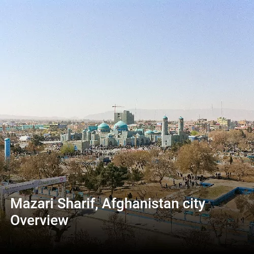 Mazari Sharif, Afghanistan city Overview