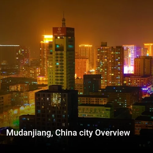 Mudanjiang, China city Overview