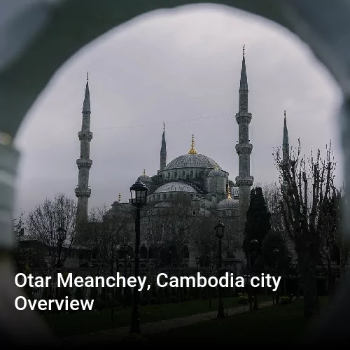 Otar Meanchey, Cambodia city Overview