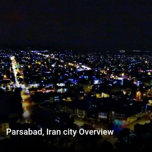 Parsabad, Iran city Overview