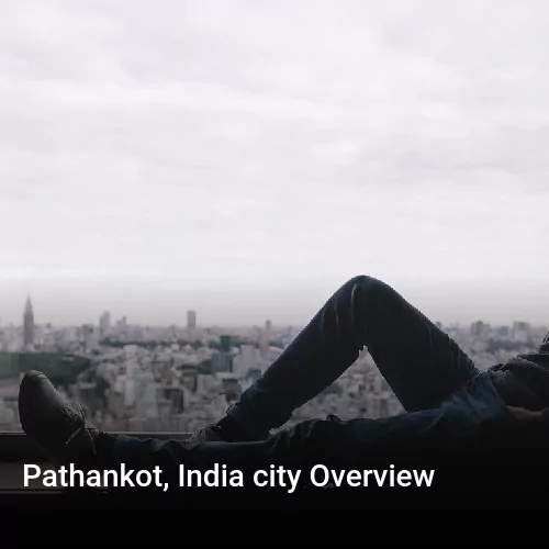Pathankot, India city Overview