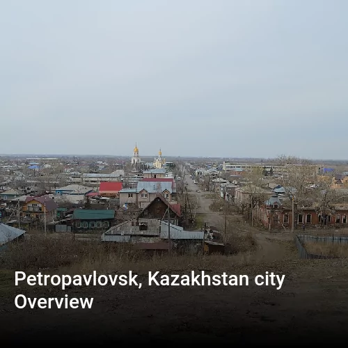 Petropavlovsk, Kazakhstan city Overview